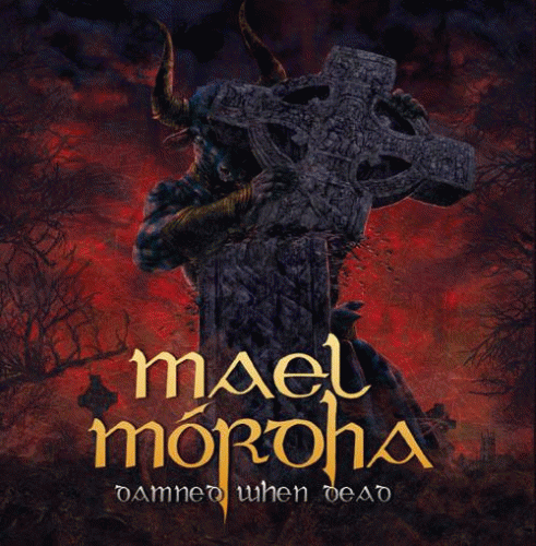 Mael Mórdha : Damned When Dead